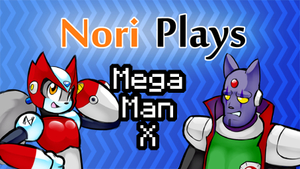 Nori Plays - Mega Man X by Norithics