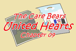 The Care Bears - United Hearts - Chapter 09 by jcriver