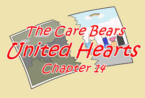 The Care Bears - United Hearts - Chapter 14 by jcriver