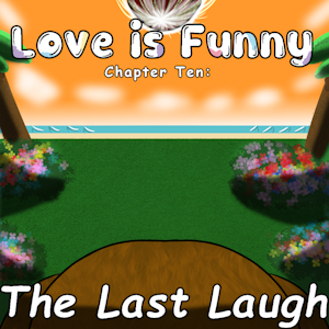 Love is Funny - Chapter 10 - The Last Laugh by DeltaFlame