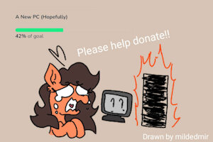 My PC died and my donations are open! by EpsiPepPower