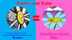 Crazy Daisy ed and flora the flower parent are Brother and Sister by CrossCityLA