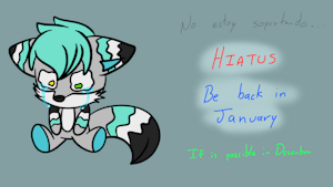 HIATUS be back in January (or December) by SilverTyler25