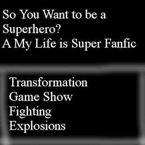 So You Want to be a Superhero? A My Life is Super Fanfic by Exulen