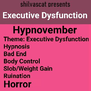 Hypnovember '23: Executive Dysfunction by Shilvascat