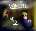 Makari Plays: Vanish DONT STOP RUNNING! (part 2)