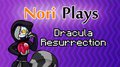 Nori Plays - Dracula Resurrection