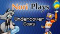 Nori Plays - Undercover Cops by Norithics