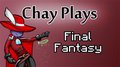 Chay Plays - Final Fantasy by Chaytel