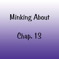 Minking About Chapter 13