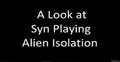 Syn Plays - Alien Isolation (PS3) by syn017
