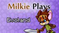 Milkie Plays Evoland