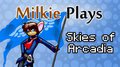 Milkie Plays Skies of Arcadia Legends (Title Card by Norithics)
