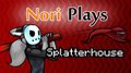 Nori Plays - Splatterhouse