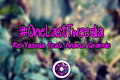 #OneLastTweedia - Rei Yasuda feat. Ariana Grande