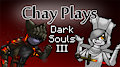 Chay Plays - Dark Souls III