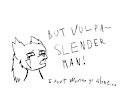 *OLD* Ruki doesn't like Slender Man.