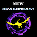 Dragoncast 108 Release, and More!