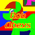Bob Obeys