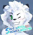 "Save water, shower with me."