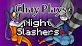 Chay Plays Night Slashers! by Norithics