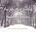 halyosy x Madeon - Pay No Mind Smiling
