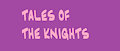 Tales Of The Knights: Complete by TheSuneverse