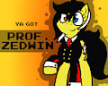 ya got prof. zedwin