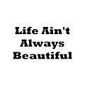 Life Ain't Always Beautiful