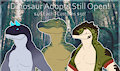 Dinosaur Adopts Still Open!