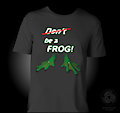 Be a Frog / T-Shirt