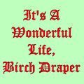 It's A Wonderful Life, Birch Draper: End Credits