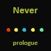 Never: Prologue by PawnKing