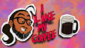 I Like My Coffee by Bhawk
