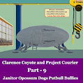 Clarence Coyote and Project Courier - Part 9 - Janitor Opossum Dogs Pit Bull Bullies