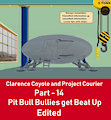 Clarence Coyote and Project Courier - Part 14 - Pit Bull Bullies get Beat Up - Edited