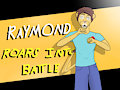 Raymond Roars into Battle (Raymond's Version)