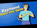 Raymond Roars into Battle (My Version)