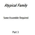 Atypical Family: Some Assemble Required part three by CuriousFerret