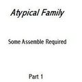 Atypical Family: Some Assemble Required part one by CuriousFerret