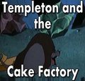 Templeton and the Cake Factory