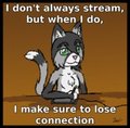 I dont always stream...