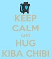 keep calm and hug Kiba