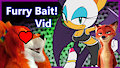 Furry Bait in 5 words or less vid