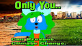 Only You.. Can Prevent Climate Change.