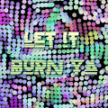 Let It Burn Ya #1MonthWithD2