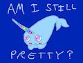 cute narwhal - am I still pretty?