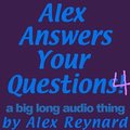 Alex Answers Your Questions 4 by AlexReynard