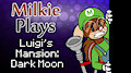 Milkie Plays Luigi's Mansion Dark Moon