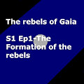 S1 Ep1- The Formation of the rebels